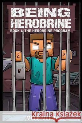 Being Herobrine Book 4: The Herobrine Program Mark Mulle 9798869246455