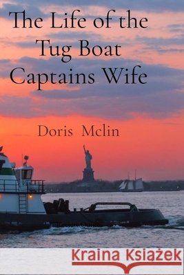 The Life of the Tug Boat Captains Wife McLin, Doris 9798869269881