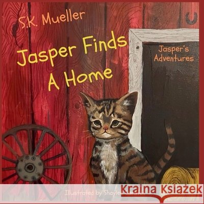 Jasper Finds A Home Mueller, S. K., Carsten, Shaylee 9798869281593 Mjmo Publishing