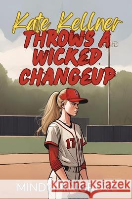 Kate Kellner Throws a Wicked Changeup Mindy Killgrove 9798869283795