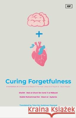 Curing Forgetfulness Shaykh ʿabd Al-Ghanī Al-Nābulsī, Habib Muhammad Al-'Aydarus, Talut Ibn Sulaiman Dawood 9798869286987