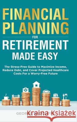 Financial Planning for Retirement Made Easy Radcliffe, George 9798869288707