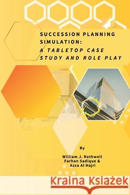Succession Planning Simulation William Rothwell, Farhan Sadique, Azza Al-Hajri 9798869289315