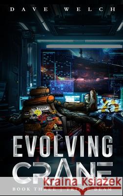 Evolving Crane: Book Three Triple Beam Dave Welch 9798869327505