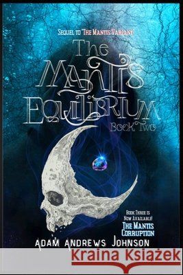 The Mantis Equilibrium - Book Two: Book 2 Adam Andrews Johnson 9798869338228