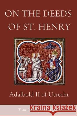 On the Deeds of St. Henry Adalbold II of Utrecht, D P Curtin 9798869344335 Dalcassian Publishing Company