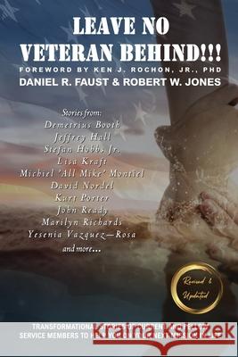 Leave No Veteran Behind!!! Revised and Updated Daniel R Faust, Robert W Jones, Ken J Rochon 9798869349538
