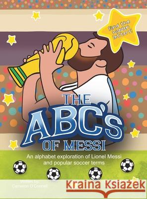The ABC's of Messi Cameron O'Connell, Mica Spence 9798869357564