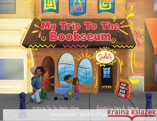 My Trip To The Bookseum Yaa Yaa Whaley-Williams, Travis a Thompson, Dawnavyn M James 9798869362117