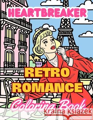 Heartbreaker Coloring Book: Retro Romance Comic Pop Art Coloring Book Lucy Gold 9798869363503