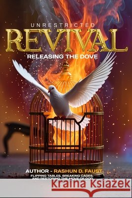 Unrestricted Revival: Release the Dove Faust, Rashun 9798869366368