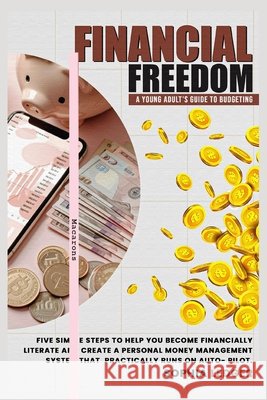 Financial Freedom: A Young Adult's Guide to Budgeting Ledger, Sophia 9798869369024 Sophia Ledger