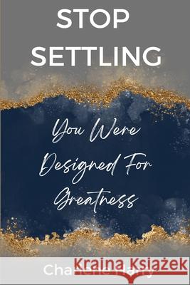 Stop Settling! Charlene Harry 9798869371775