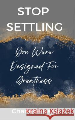 Stop Settling! Charlene Harry 9798869371942