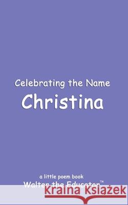 Celebrating the Name Christina Walter the Educator 9798869372253