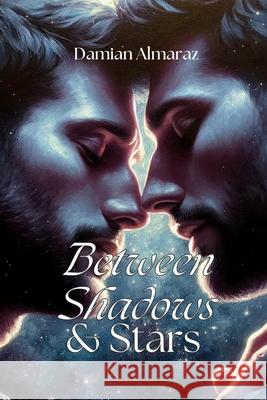 Between Shadows & Stars Damian Almaraz 9798869373700