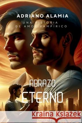 Abrazo Eterno Adriano Alamia 9798869375421