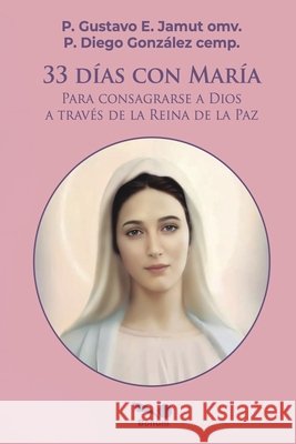 33 días con María P Gustavo E Jamut Omv, P Diego González Rivera Cemp 9798869375827