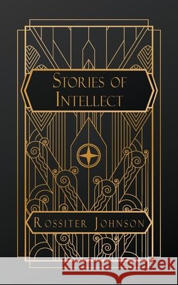 Stories of Intellect Rossiter Johnson, Various 9798869376107