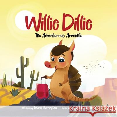 Willie Dillie: The Adventurous Armadillo Brandi Harrington, Milan Samadder 9798869382009