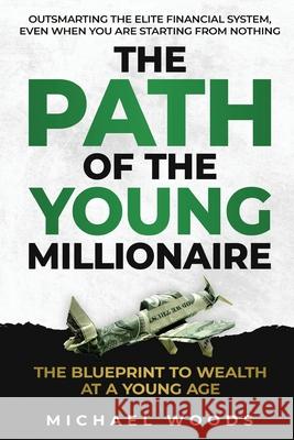 The Path Of The Young Millionaire Michael Woods 9798869392237