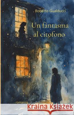 Un fantasma al citofono Roberto Gualducci 9798869604316 Independently Published