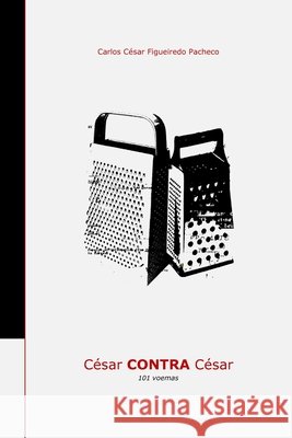César Contra César: 101 voemas Carlos César Pacheco, César Figueiredo 9798869674784