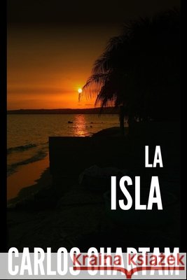 La isla: Thriller psicológico adictivo. Novela de misterio y suspense. Carlos Chartam 9798869698742 Independently Published