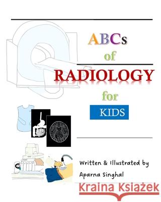 ABCs of Radiology for Kids Aparna Singhal 9798870317427