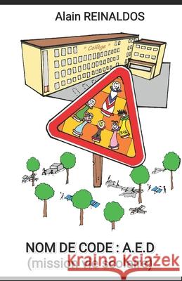 Nom de code AED: mission vie scolaire Alain Reinaldos 9798870413150 Independently Published