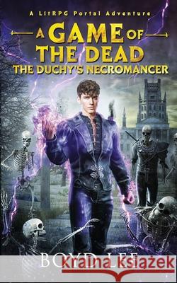 The Duchy's Necromancer: A Game Of The Dead Boyd Craven, III, Boyd Lee 9798870533575