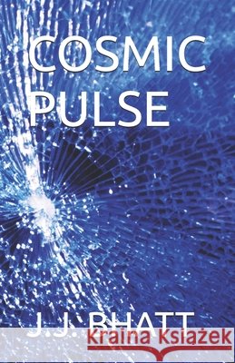 Cosmic Pulse J J Bhatt 9798870602455