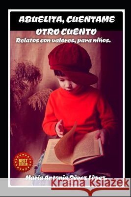 Abuelita Cuentame Otro Cuento: Ralatos Con Valor Para Niños Perez Lopez, Maria Antonia 9798870814100 Independently Published