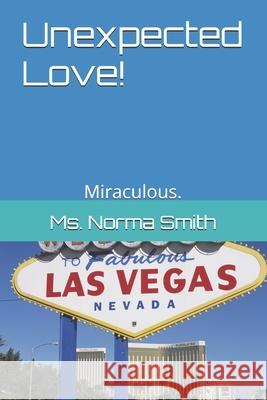 Unexpected Love!: Miraculous. MS Norma Smith 9798870837048