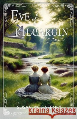 Eve of Kilcargin Susan M Gaffney 9798870840352 Independently Published