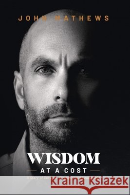 Wisdom At A Cost: A Story of Survival, Strength, and Leadership Davis, Meg, Mathews, John 9798870950051 Independently Published