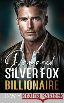 Damaged Silver Fox Billionaire Gwynne Hart 9798870981703