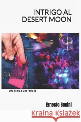 INTRIGO AL DESERT MOON (una stella e una farfalla) Ernesto Benini 9798871010099
