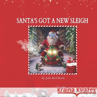 Santa's Got a New Sleigh Jadie Bird Books 9798871186800