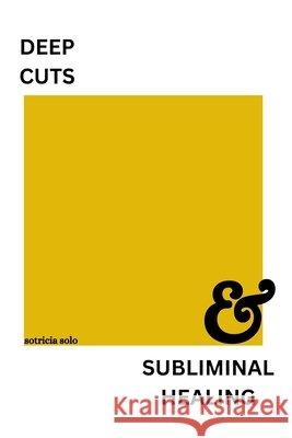 Deep Cuts & Subliminal Healing Sotricia Solo 9798871301258