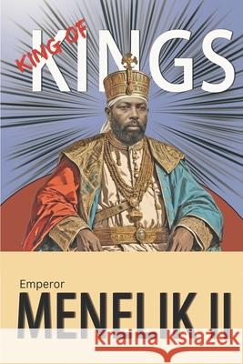 King Of Kings: Emperor Menelik II Daniel G Tassew 9798871304662 Independently Published