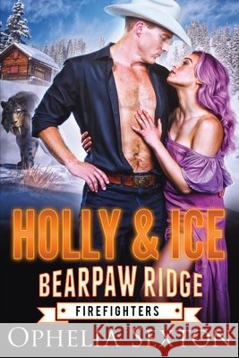 Holly and Ice: A Bearpaw Ridge Christmas Novella Sexton, Ophelia 9798871360293