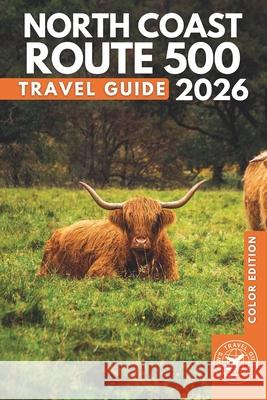 North Coast 500: The Ultimate Road Trip Guide to Scotland's Iconic Highland Route from Inverness to the Mystical Beyond Harrison Walshaw 9798872053880