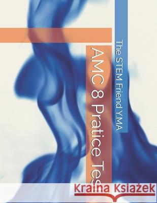 AMC 8 Pratice Test The Stem Friend Y Ma 9798872094692 Independently Published