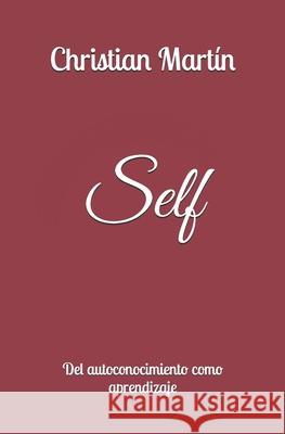 Self: Del autoconocimiento como aprendizaje Christian Martin 9798872158639
