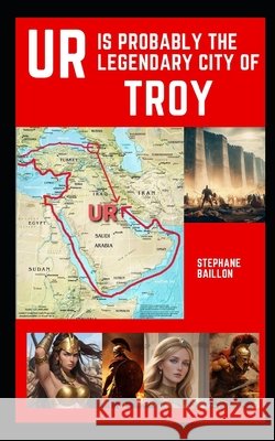 UR is probably the legendary city of Troy Baillon, Stephane 9798872213871