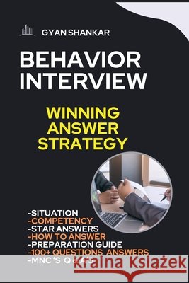BEHAVIOR INTERVIEW Winning Answer Strategy Shankar, Gyan 9798872334682