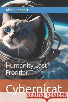 Cybernicat: Humanity Last Frontier Alain Lescart 9798872390374 Independently Published