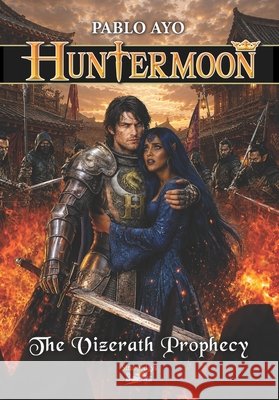 Huntermoon - The Vizerath Prophecy Pablo Ayo 9798872483113 Independently Published
