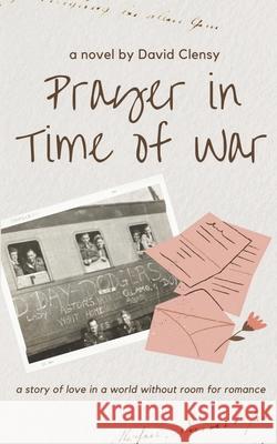 Prayer in Time of War David Clensy 9798872551997